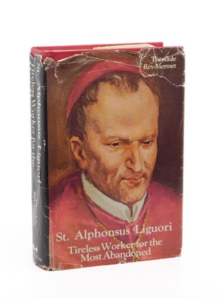St Alphonsus Ligouri: Tireless Worker for the Most Abandoned. Théodule Rey-Mermet