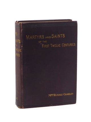 Martyrs and Saints of the First Twelve Centuries. Mrs. Rundle Charles
