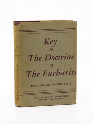 Key to The Doctrine of the Eucharist. O. S B. Dom Anscar Vonier