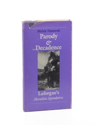 Parody & Decadence: Laforgue’s Moralités légendaires. Michele Hannoosh