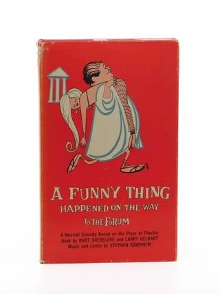 A Funny Thing Happened on the Way to the Forum. Burt Shevelove, Larry Gelbart, Stephen Sondheim