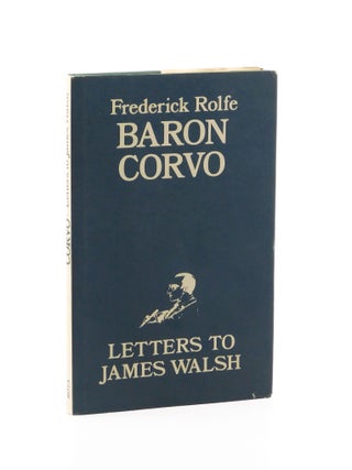 Corvo: Letters to James Walsh. Frederick Rolfe