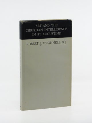 Art and the Christian Intelligence in St. Augustine. S. J Robert J. O&rsquo;Connell