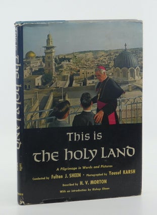 This is the Holy Land: A Pilgrimage in Words and Pictures. Fulton Sheen, Yousuf Karsh, H V. Morton