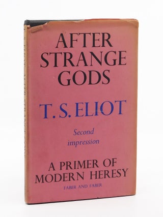 After Strange Gods: A Primer of Modern Heresy. T S. Eliot