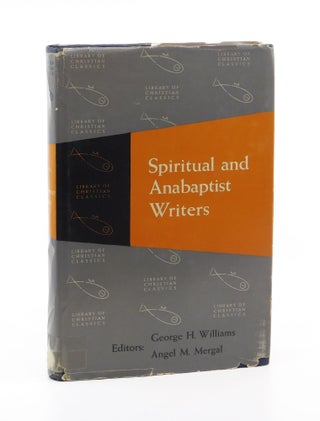 Spiritual and Anabaptist Writers. George H. Williams, Angel M. Mergal