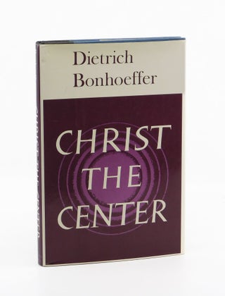 Christ the Center. Dietrich Bonhoeffer
