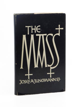 The Mass: An Historical, Theological and Pastoral Survey. S. J Josef A. Jungmann