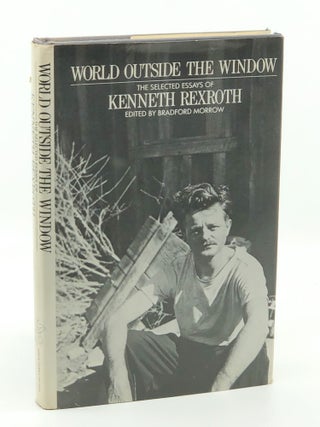World Outside the Window: The Selected Essays of Kenneth Rexroth. Kenneth Rexroth