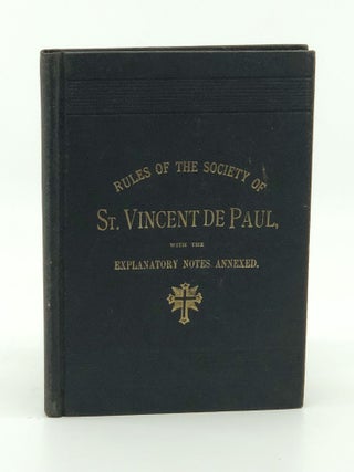 Rules of the Society of St. Vincent de Paul, with the Explanatory Notes Attached