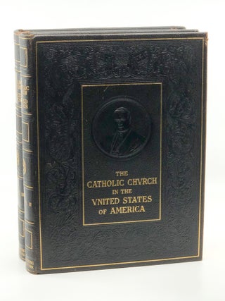 The Catholic Church in the United States of America Vols II & III. The Catholic Editing Company